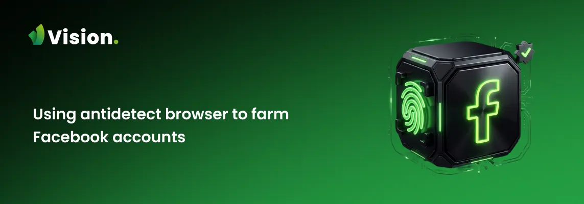 Farming Facebook accounts in 2026 with an antidetect browser and proxies.