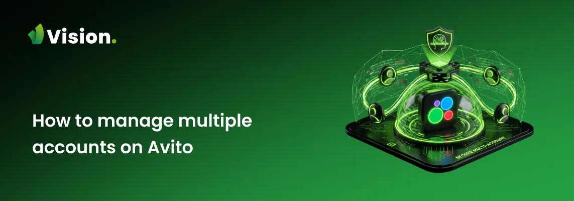 Guide to safe multi-accounting on Avito in 2026 — limits, anti-fraud detection, and how to manage profiles with the Vision antidetect browser.