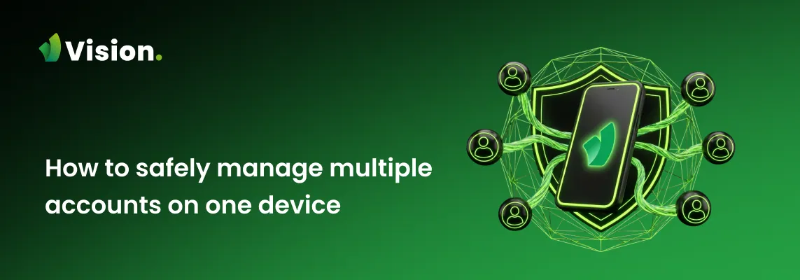 Core rules and step-by-step guide to safe multi-accounting with Vision antidetect browser.